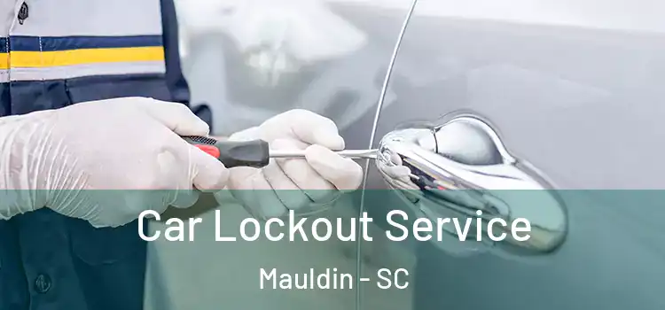 Car Lockout Service Mauldin - SC