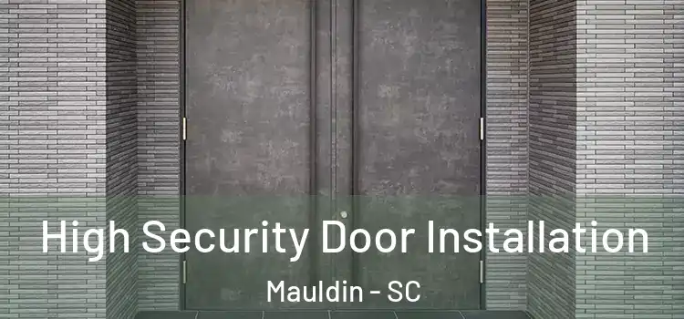 High Security Door Installation Mauldin - SC