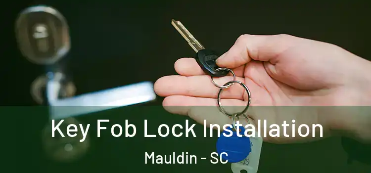 Key Fob Lock Installation Mauldin - SC