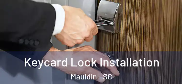 Keycard Lock Installation Mauldin - SC